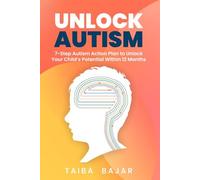 Unlock Autism: 7-Step Autism Action Plan to Unlock Your Child's Potential Within 12 Months