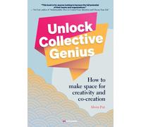 Unlock Collective Genius : How to make space for Creativity and Co-Creation