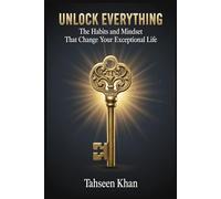 Unlock Everything: The Habits and Mindset That Change Your Exceptional Life