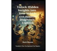 Unlock Hidden Insights into Your Vehicle with the OBD2 Diagnostic Logbook: Transform How You Approach Car Repairs by Tracking Critical Data Points