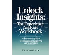Unlock Insights: The Experience Analysis Workbook - A Step-by-Step Guide to Understanding and Improving Your Experiences