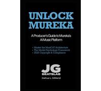 Unlock Mureka: A Producer's Guide to Mureka's AI Music Platform (The Unlock Series)