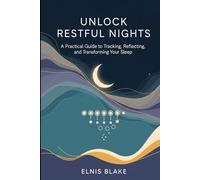 Unlock Restful Nights: Sleep Improvement Tracker & Log: A Practical Guide to Tracking, Reflecting, and Transforming Your Sleep