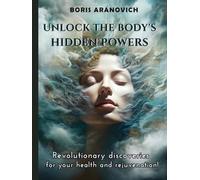 Unlock the body's hidden powers: Revolutionary discoveries for your health and rejuvenation!
