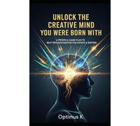 Unlock the Creative Mind You Were Born With: A Proven A-Game Plan to Beat Procrastination for Artists & Writers