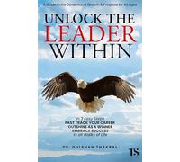 UNLOCK THE LEADER WITHIN: In 3 Easy Steps, ‘Fast track your Career’, ‘Outshine as a Winner’, and ‘Embrace Success’, In all walks of life.