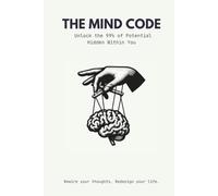 Unlock the Mind Code: Master Your Thoughts, Boost Your Brain, and Achieve Success