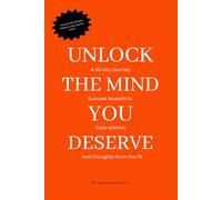 Unlock The Mind You Deserve: The art of creating your positive reality, the best elite mindset mentor book with daily step by step success habits created by the top 1%