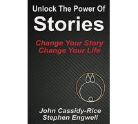 Unlock The Power Of Stories: Change Your Story Change Your Life