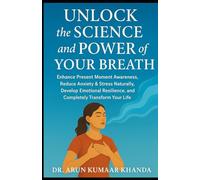 Unlock the Science and Power of Your Breath: Enhance Present Moment Awareness, Reduce Anxiety & Stress Naturally, Develop Emotional Resilience and Completely Transform Your Life. (Yoga and Bhakti)