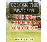Unlock the Secrets Behind Cemetery Symbolism: Unveiling the Enigmatic Language of Cemetery Symbols: A Fascinating Journey into Hidden Meanings