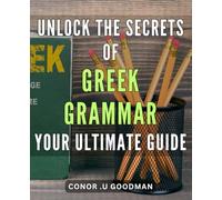 Unlock the Secrets of Greek Grammar: Your Ultimate Guide: Master Essential Greek Grammar with the Ultimate Guide to Language Mastery on Amazon