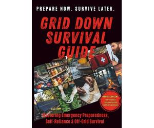 Unlock the Secrets to Grid Down Survival - Proven Bug In Strategies: The Ultimate Prepper’s Guide to Emergency Preparedness, DIY Survival Projects, ... in Long-Term Power Outages and Disasters