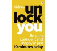 Unlock You : Be calm, confident and happy in just 10 minutes a day