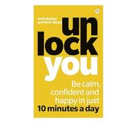 Unlock You : Be calm, confident and happy in just 10 minutes a day