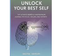 Unlock Your Best Self: The Ultimate ADHD & Shadow Work Journal for Focus, Healing, and Growth (Unstoppable Minds: Master Self, Success, and Leadership)