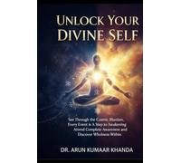 Unlock Your Divine Self: See Through the Cosmic Illusion, Every Event is A Step to Awakening, Attend Complete Awareness and Discover Wholeness Within. (Awakening the Soul)