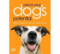 Unlock Your Dogs Potential by Sarah Fisher (2007-09-26)