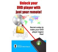 Unlock your DVD player with just your remote! - Secret codes to make your DVD player region free