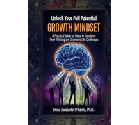 Unlock Your Full Potential with a Growth Mindset: A Practical Guide for Teens to Build Life Skills, Transform Your Thinking, and Overcome Life Challenges