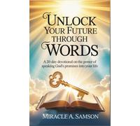 Unlock Your Future Through Words: A 30-Day Devotional on the Power of Speaking God’s Promises into Your Life