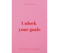 Unlock your goals: Your daily guide to crushing goals
