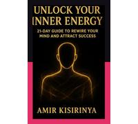 Unlock Your Inner Energy: 21-Day Guide to Rewire Your Mind and Attract Success
