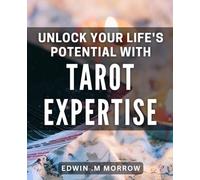 Unlock Your Life's Potential with Tarot Expertise: Unleash Your Inner Power with Life-Changing Tarot Guidance