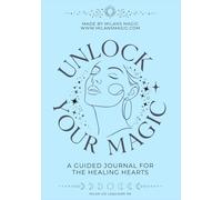 Unlock Your Magic: A Guided Journal For The Healing Hearts