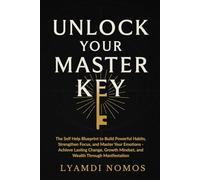 Unlock Your Master Key: The Self Help Blueprint to Build Powerful Habits, Strengthen Focus, and Master Your Emotions - Achieve Lasting Change, Growth Mindset, and Wealth Through Manifestation
