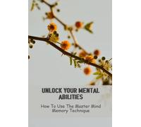 Unlock Your Mental Abilities: How To Use The Master Mind Memory Technique