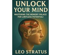 Unlock Your Mind: Mastering the Memory Palace for Limitless Potential!