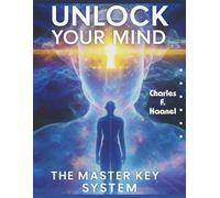 Unlock Your Mind - The Master Key System: Train Your Mind to Think Bigger, Act Smarter, and Achieve More