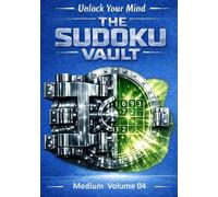Unlock Your Mind: The Sudoku Vault: Volume 4 Medium, A cinematic collection of handcrafted logic puzzles designed to sharpen focus, build mental clarity, and deliver a deeply satisfying challenge