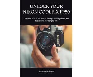 UNLOCK YOUR NIKON COOLPIX P950: Complete 2025-2026 Guide to Settings, Shooting Modes, and Professional Photography Tips