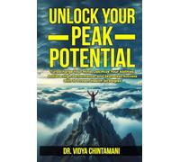 UNLOCK YOUR PEAK POTENTIAL: Turbocharge Your Mind, Optimize Your Abilities, and Achieve High Performance and Success with 10 Proven Health Strategies
