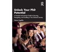 Unlock Your PhD Potential: A Practical and Inclusive Guide to Securing, Navigating, and Excelling in Your Doctoral Journey