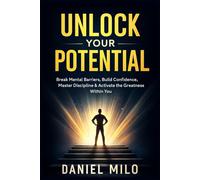 Unlock Your Potential: Break Mental Barriers, Build Confidence, Master Discipline & Activate the Greatness Within You: 3 (THE PURPOSE & POTENTIAL SERIES)