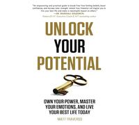 UNLOCK YOUR POTENTIAL: Own Your Power, Master Your Emotions, and Live Your Best Life Today