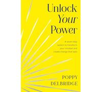 Unlock Your Power: A seven-step system to break inner limits and rewrite your future in 2026