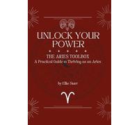 Unlock Your Power: The Aries Toolbox: A Practical Guide to Thriving as an Aries: The Aries Toolbox: A Practical Guide to Thriving as an Aries: The ... (Unlock Your Power: Zodiac Toolbox Series)