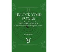 Unlock Your Power: The Taurus Toolbox: A Practical Guide to Thriving as a Taurus (Unlock Your Power: Zodiac Toolbox Series)