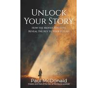 Unlock Your Story: How the Stories You Love Reveal the Key to Your Future