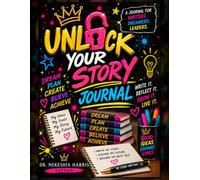 Unlock Your Story Journal: Write It. Own It. Live It.