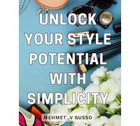 Unlock Your Style Potential with Simplicity: Discover Your Unique Fashion Sense with Easy-to-Follow Tips and Tricks