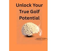 UNLOCK YOUR TRUE GOLF POTENTIAL: Peak Performance on The Green
