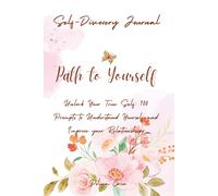 Unlock Your True Self: 100 Prompts to Understand Yourself and Improve Your Relationships: A Guided Journal to Explore Your Relationships with Yourself and Oth