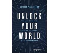 Unlock Your World : The Life-Changing Truth of Self-Love, Joy, and Friendship