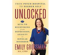 Unlocked: 25 Keys to Recovering from Depression, Anxiety or Bipolar Disorder