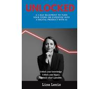 UNLOCKED: 7-Day Framework to Turn Your Story or Knowledge Into a Digital Product with AI